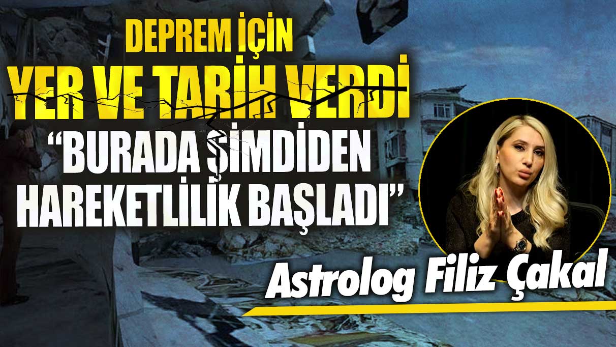 Astrolog Filiz Çakal deprem için yer ve tarih verdi!  Burada şimdiden hareketlilik başladı