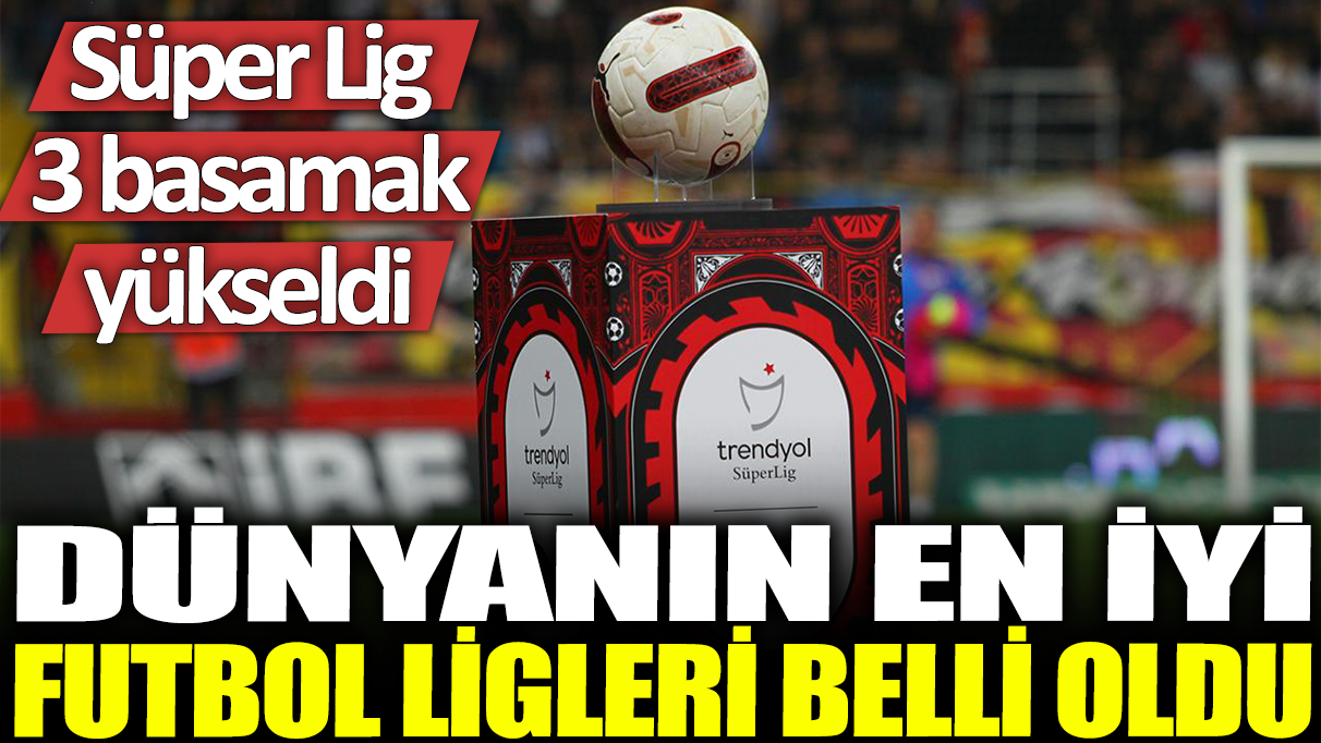 Dünyanın en iyi futbol ligleri belli oldu: Süper Lig 3 basamak yükseldi