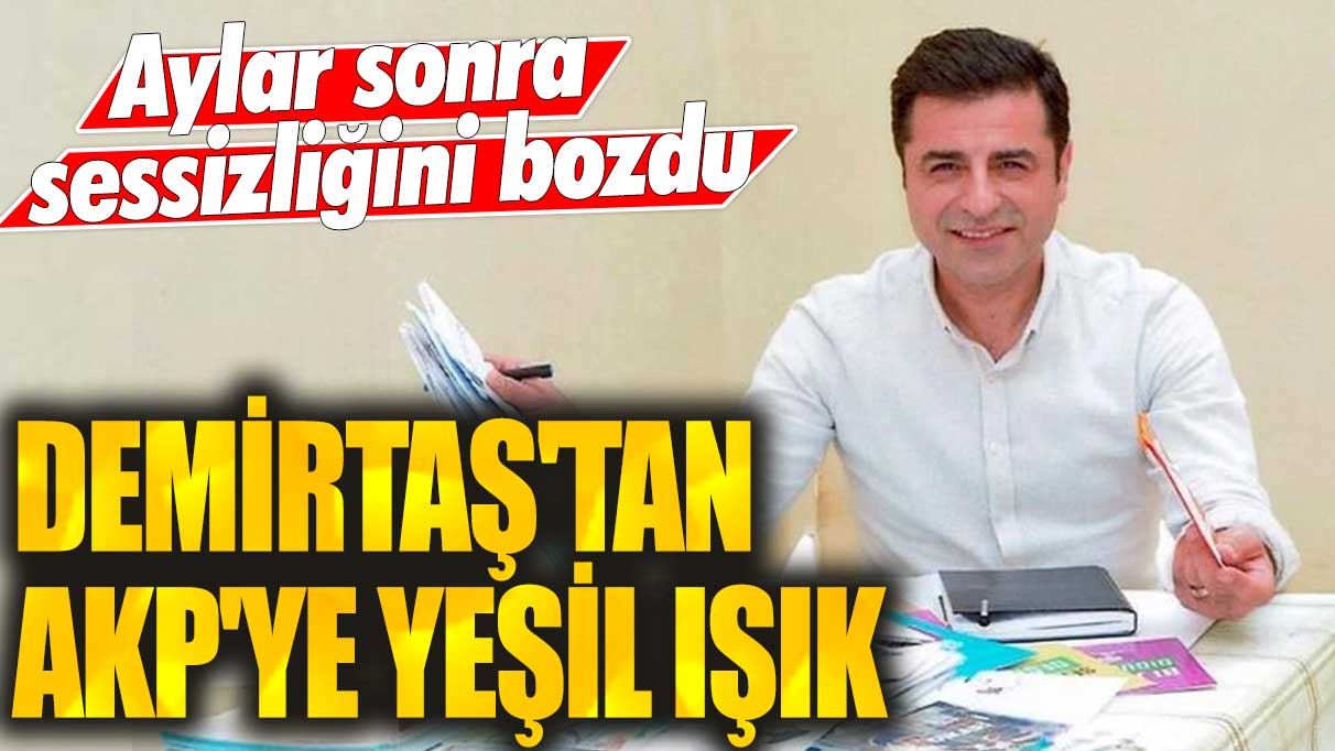 Selahattin Demirtaş'tan AKP'ye yeşil ışık: Aylar sonra sessizliğini bozdu