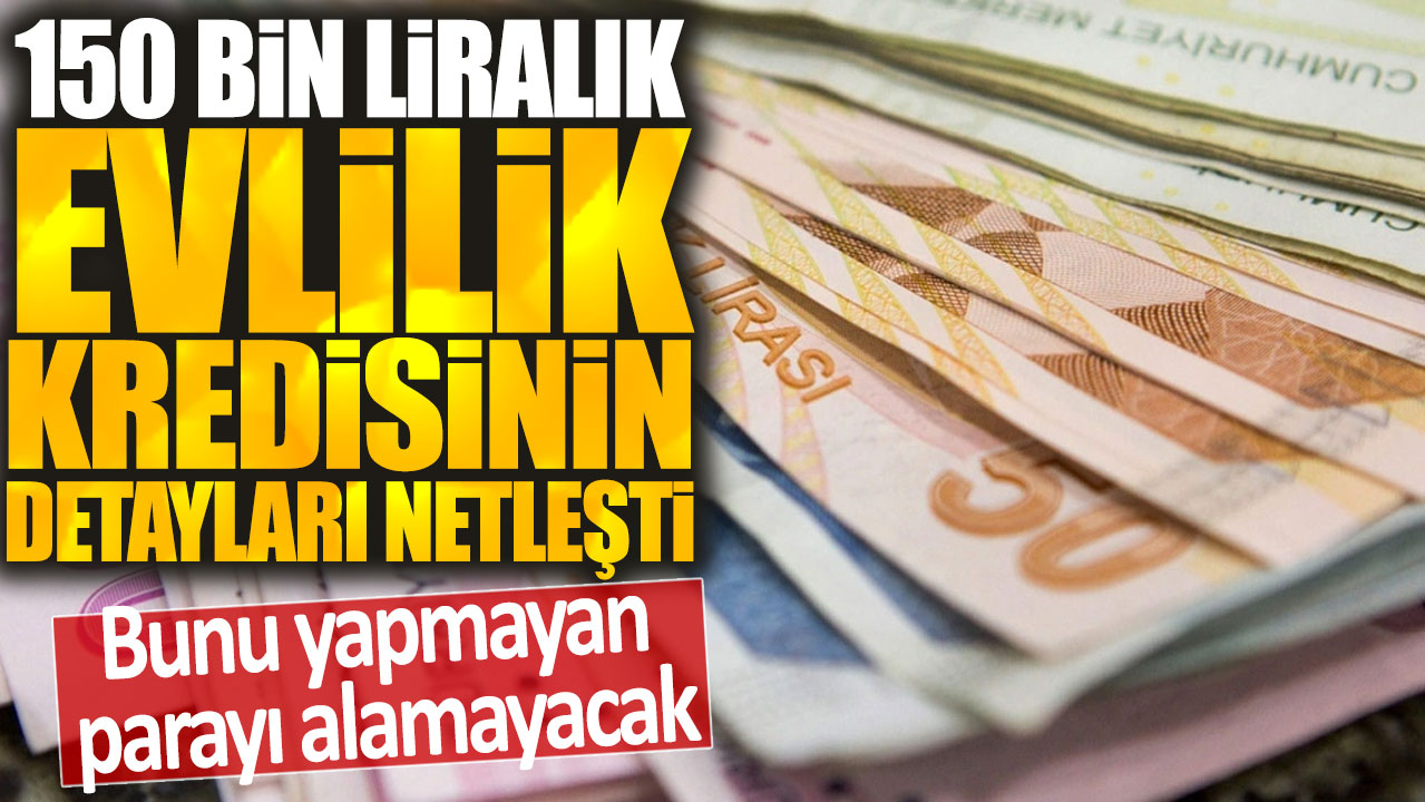 150 bin liralık evlilik kredisinin şartları netleşti: Bunu yapmayan parayı alamayacak