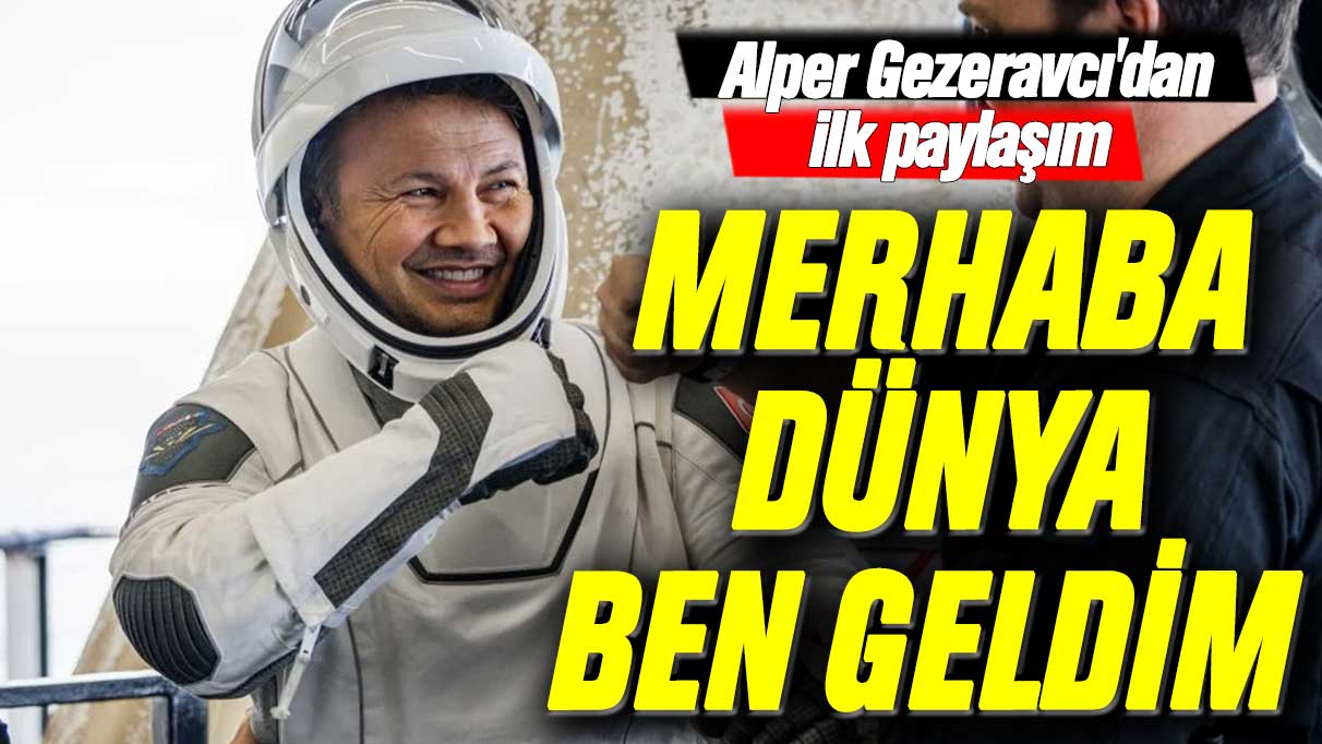 Alper Gezeravcı'dan ilk paylaşım: Merhaba Dünya! Ben geldim