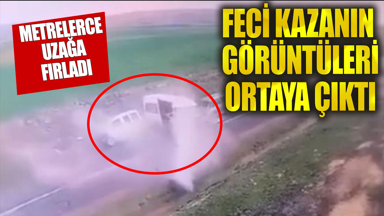 Siverek’teki feci kazanın görüntüleri ortaya çıktı