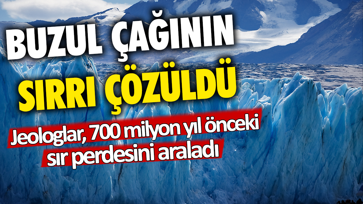 Buzul çağının sırrı çözüldü: Jeologlar, 700 milyon yıl önceki sır perdesini araladı