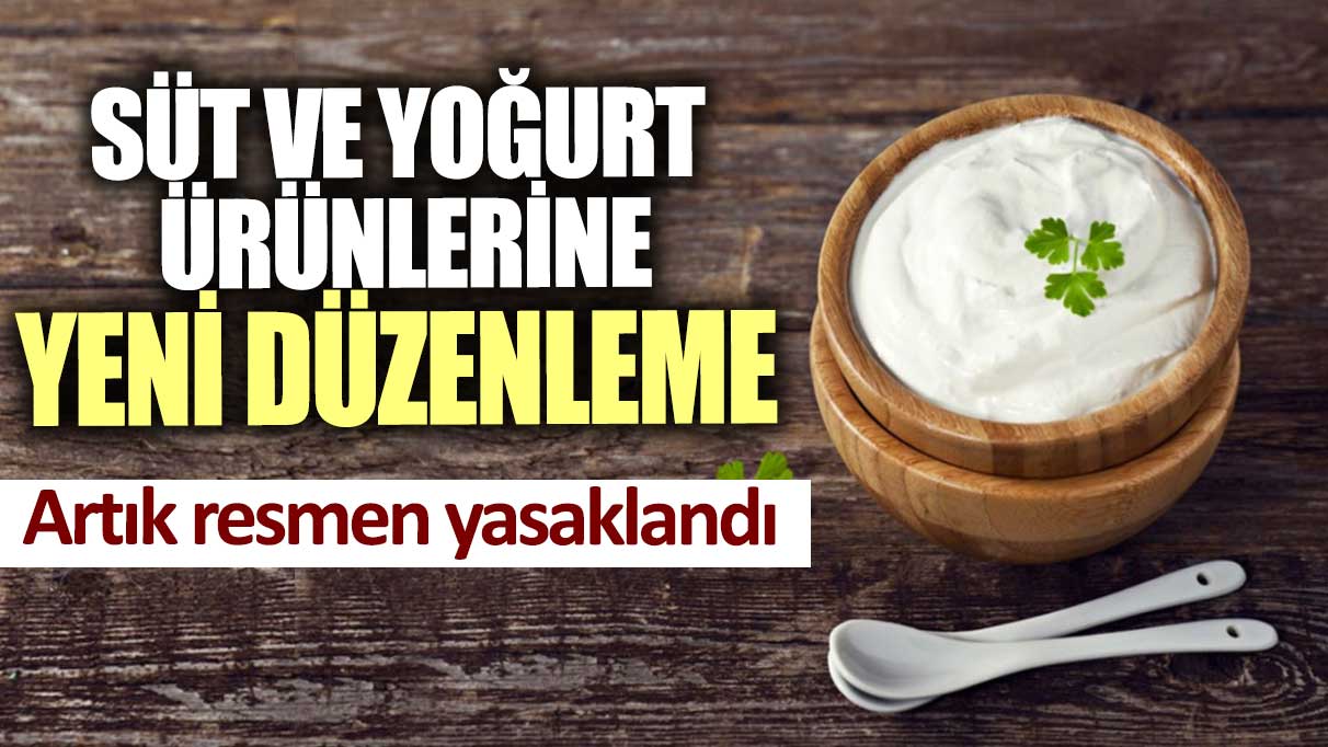 Süt ve yoğurt ürünlerine yeni düzenleme: Artık resmen yasaklandı