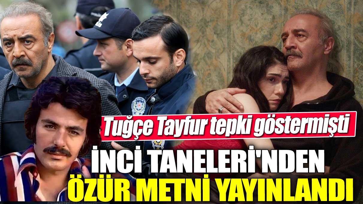 Tuğçe Tayfur tepki göstermişti! İnci Taneleri'nden özür metni yayınlandı