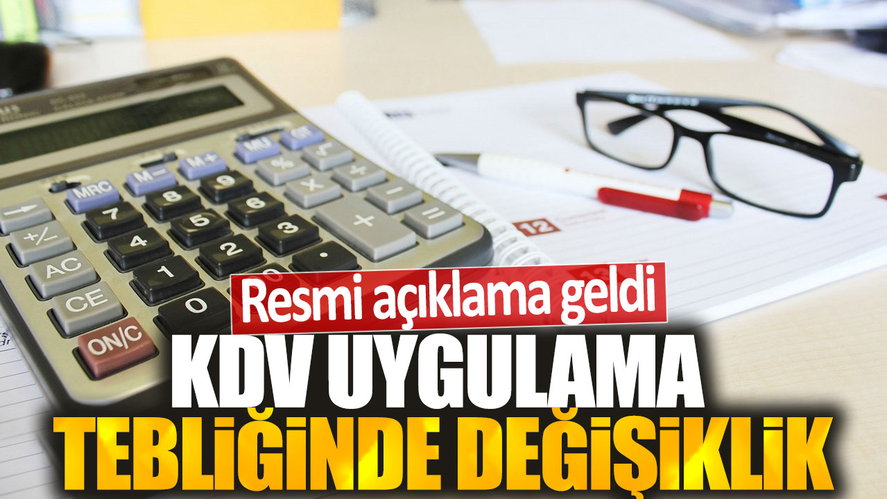 Resmi açıklama geldi: KDV uygulama tebliğinde değişiklik