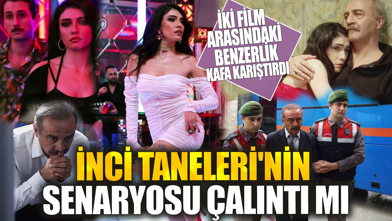 İnci Taneleri'nin senaryosu çalıntı mı? İki film arasındaki benzerlik kafa karıştırdı