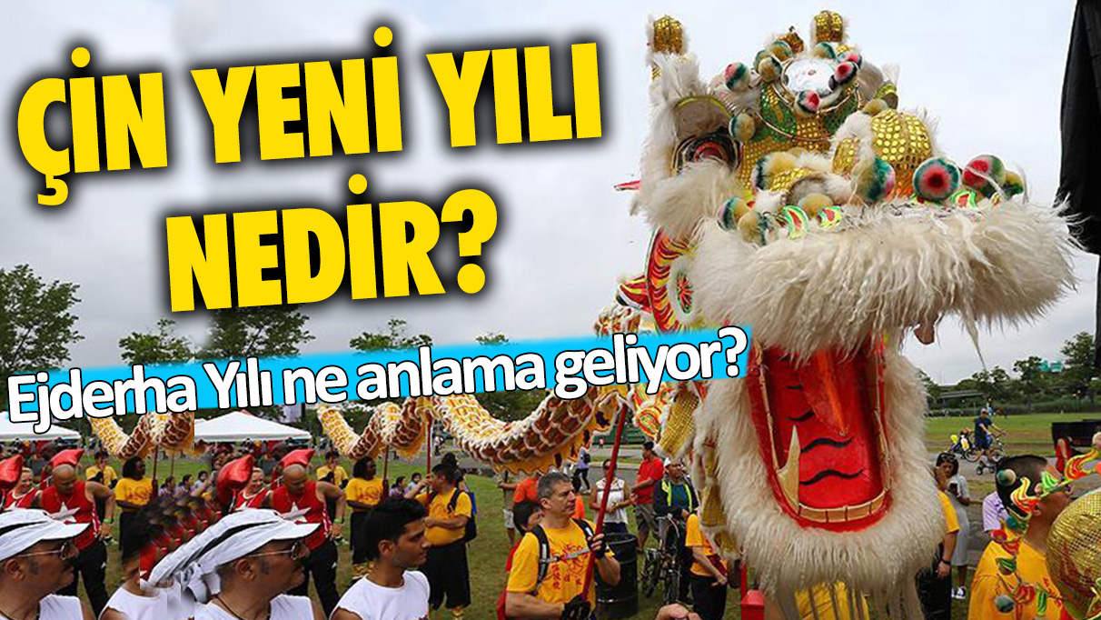 Çin yeni yılı nedir? Çin yeni yılı ne zaman kutlanır? Ejderha Yılı ne anlama geliyor?