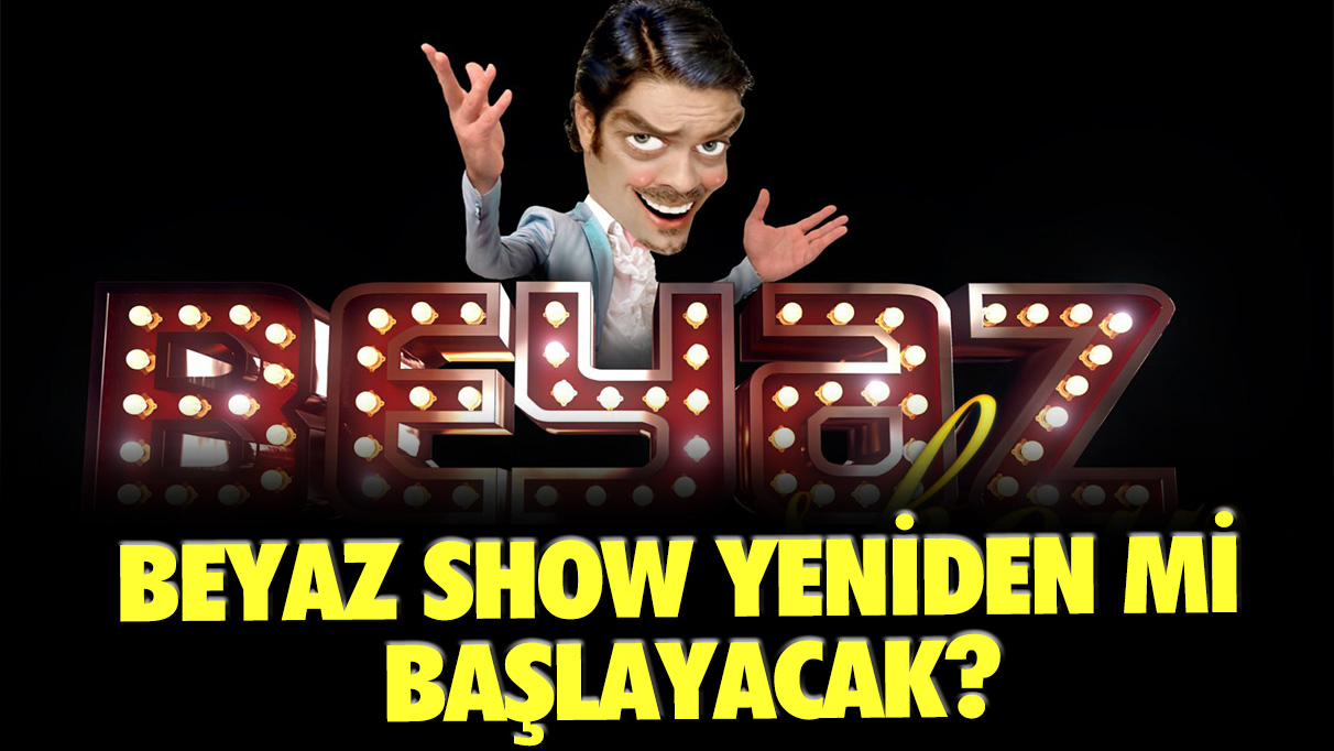 Beyaz Show yeniden mi başlayacak? Beyaz Show ne zaman başlayacak? Beyaz Show nerede yayınlanacak?