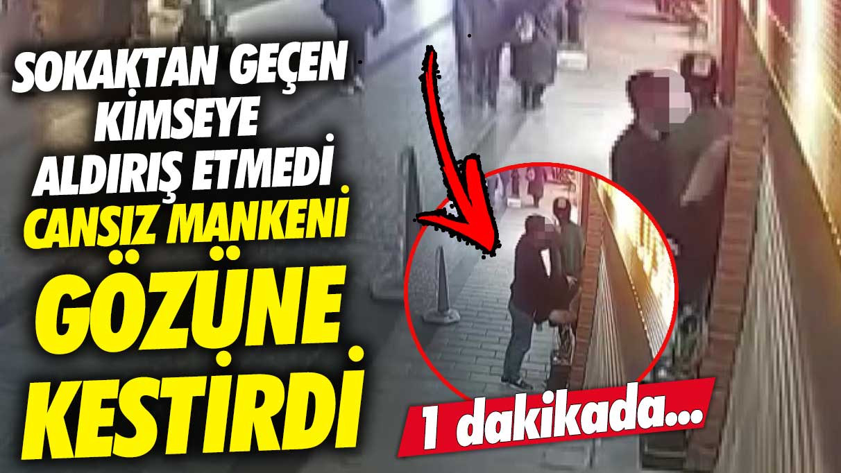 Sokaktan geçen kimseye aldırış etmedi Cansız mankeni gözüne kestirdi! 1 dakikada