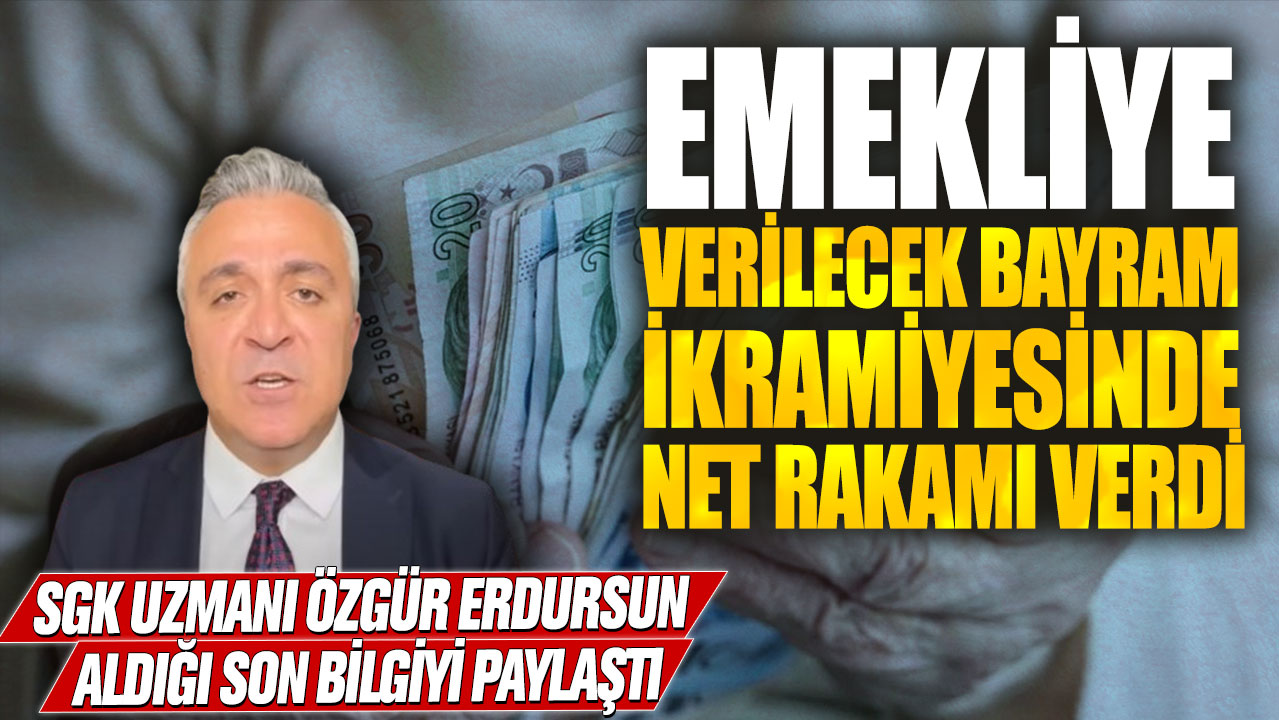 SGK uzmanı Özgür Erdursun aldığı son bilgiyi paylaştı! Emekliye verilecek bayram ikramiyesinde net rakamı verdi