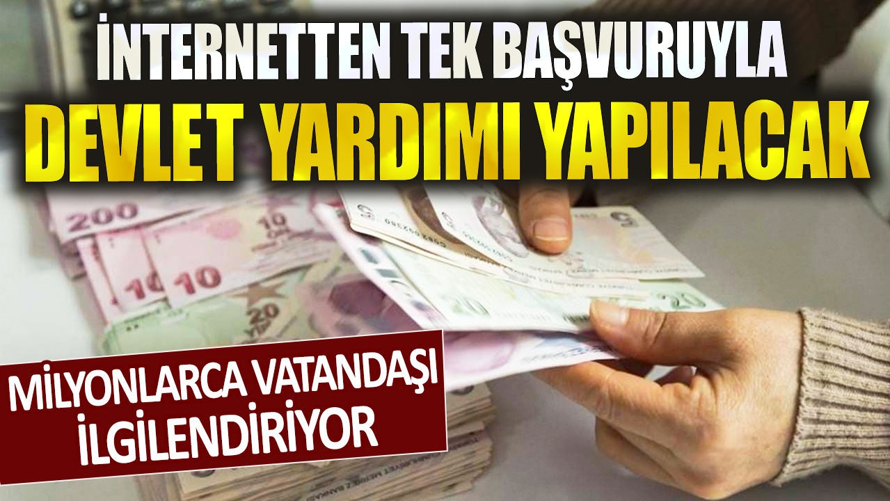 Milyonlarca vatandaşı ilgilendiriyor! İnternetten tek başvuruyla devlet yardımı yapılacak