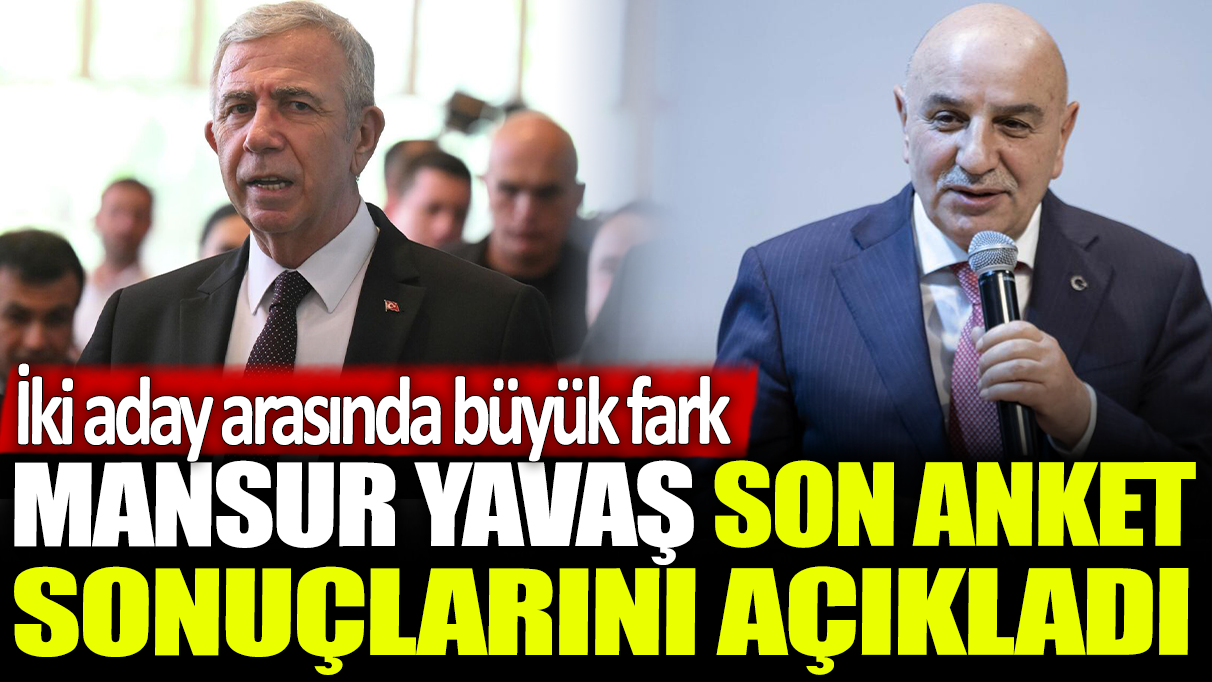 Mansur Yavaş son anket sonuçlarını açıkladı: İki aday arasında büyük fark!