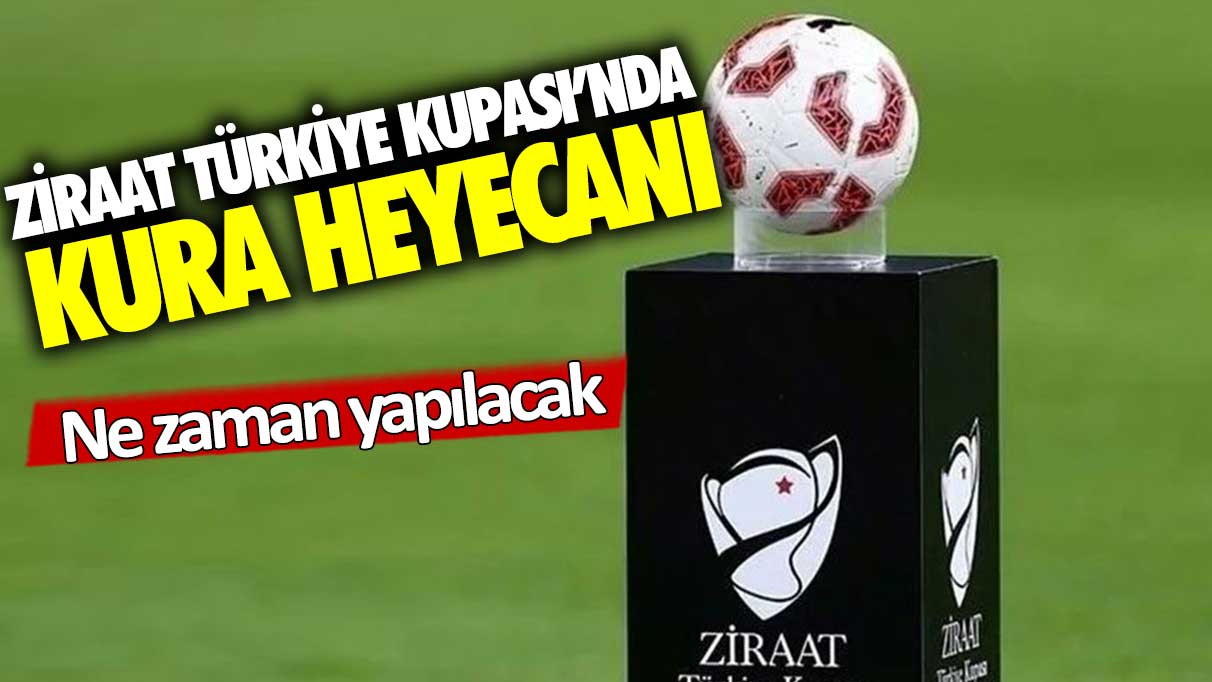 Ziraat Türkiye Kupası'nda kura zamanı