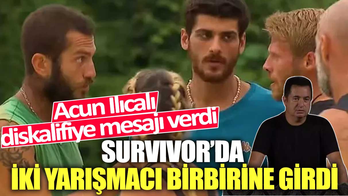 Survivor’da iki yarışmacı birbirine girdi! Acun Ilıcalı diskalifiye mesajı verdi