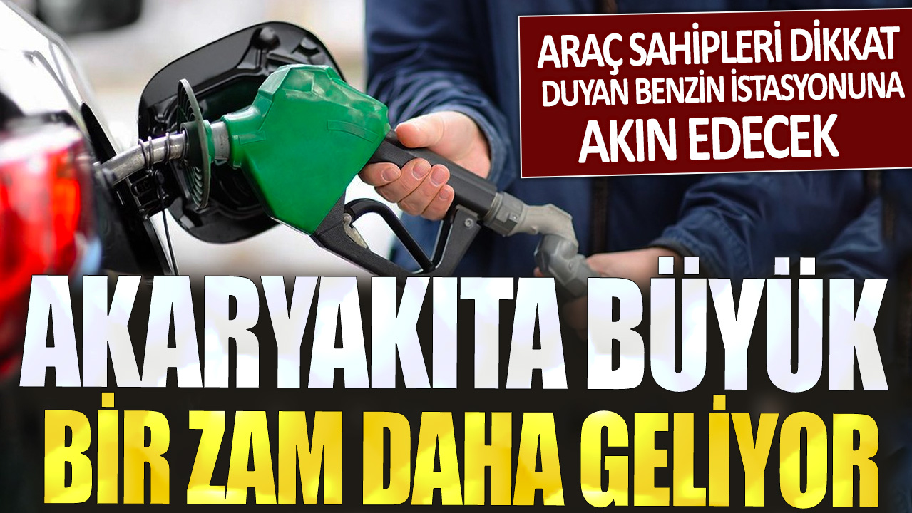 Akaryakıta büyük bir zam daha geliyor: Araç sahipleri dikkat duyan benzin istasyonuna akın edecek