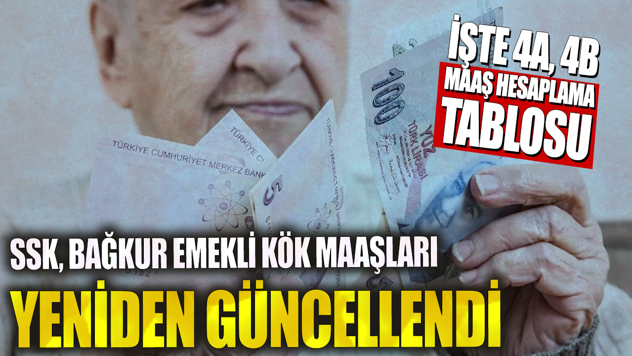 SSK, Bağ-kur emekli kök maaşları yeniden güncellendi! İşte 4A, 4B  maaş hesaplama tablosu