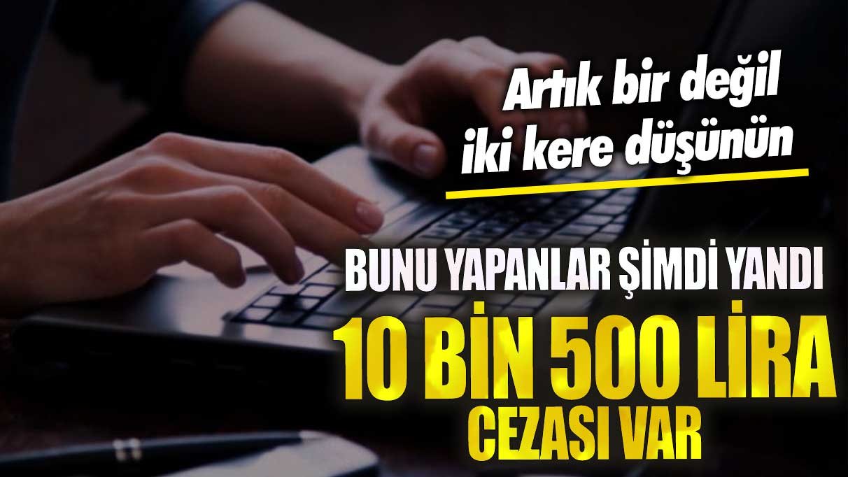 Bunu yapanlar şimdi yandı 10 bin 500 lira cezası var! Artık bir değil iki kere düşünün