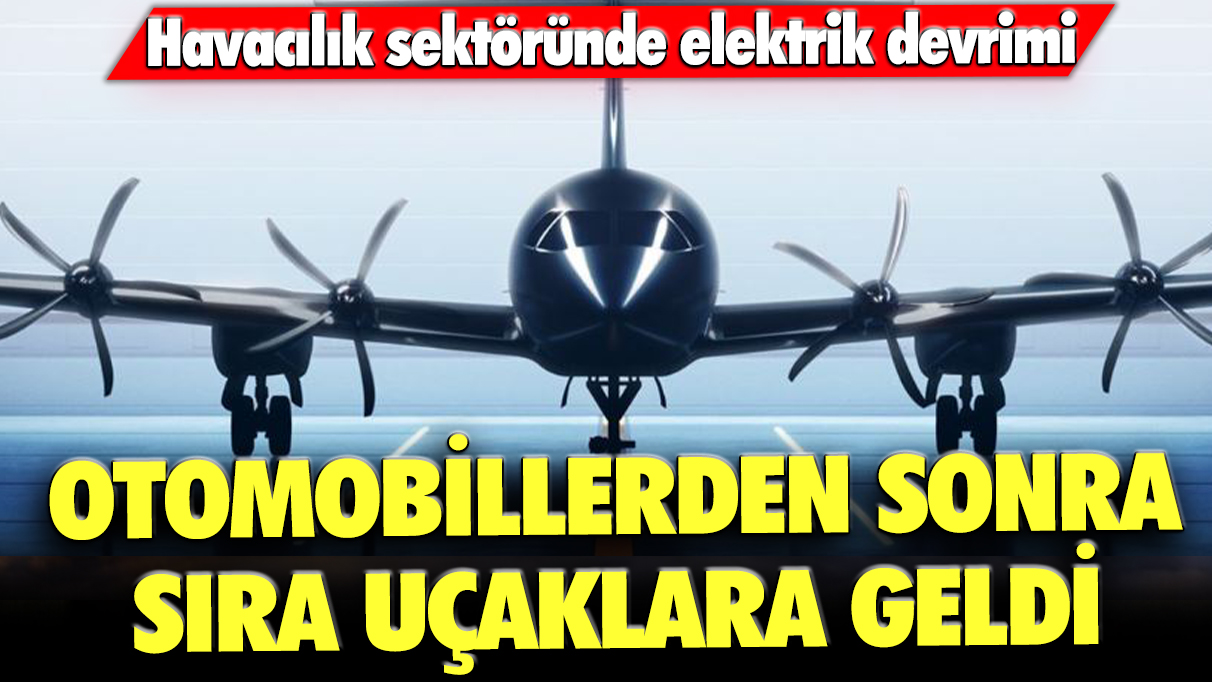 Otomobillerden sonra sıra uçaklara geldi: Havacılık sektöründe büyük devrim