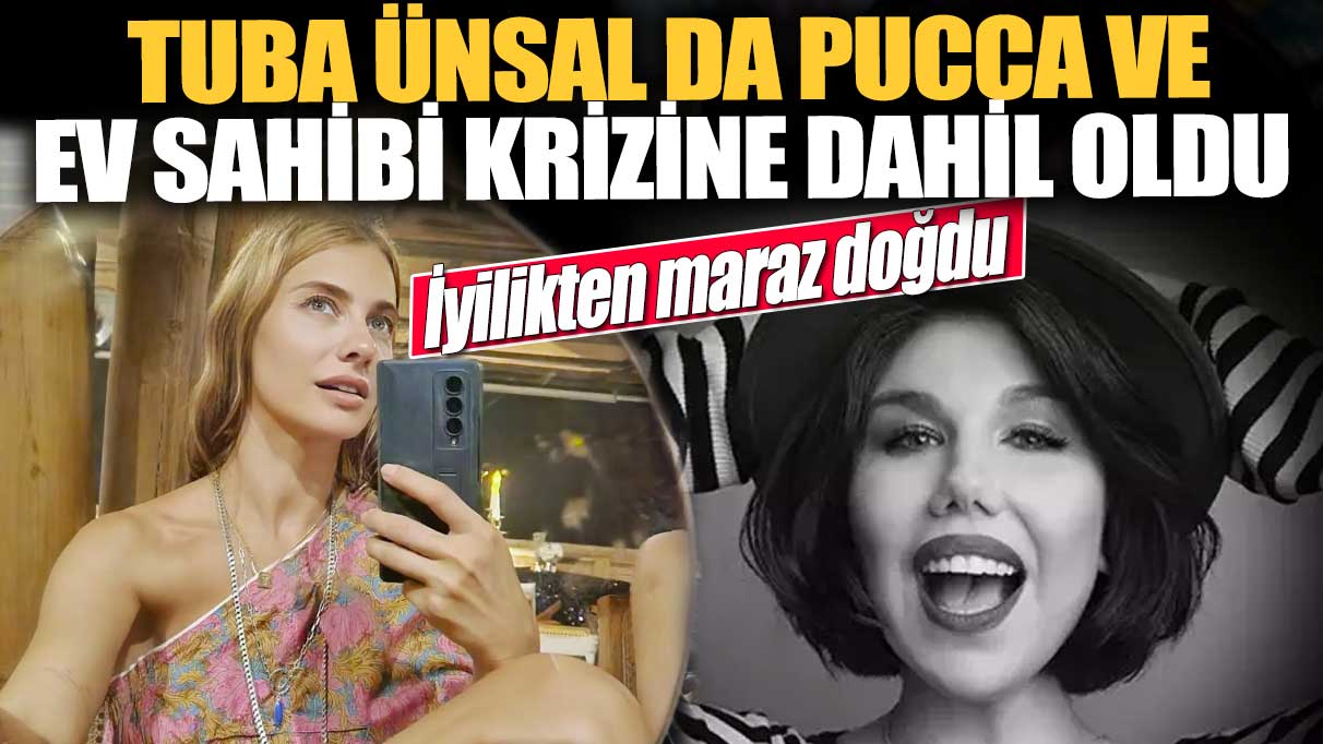 Tuba Ünsal da Pucca ve ev sahibi krizine dahil oldu! İyilikten maraz doğdu