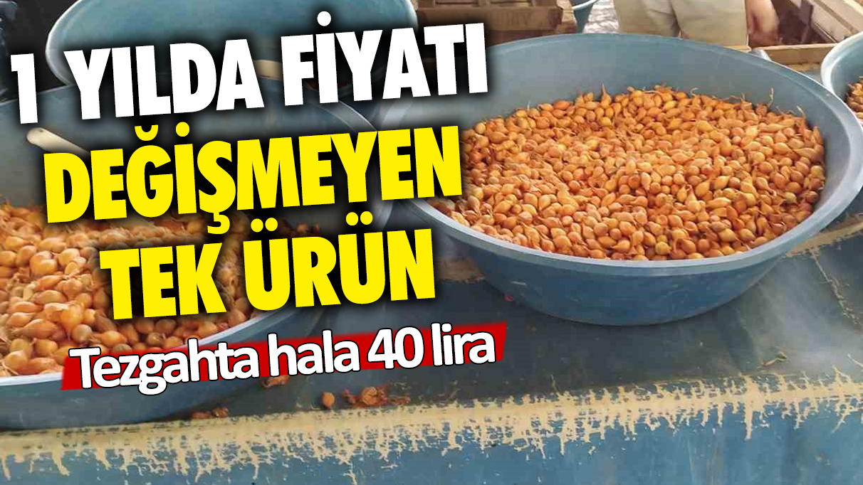 1 yılda fiyatı değişmeyen tek ürün: Tezgahta hala 40 lira