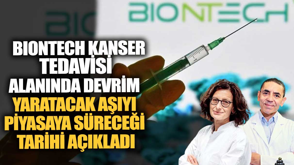 BioNTech, kanser tedavisi alanında devrim yaratacak aşıyı piyasaya süreceği tarihi açıkladı