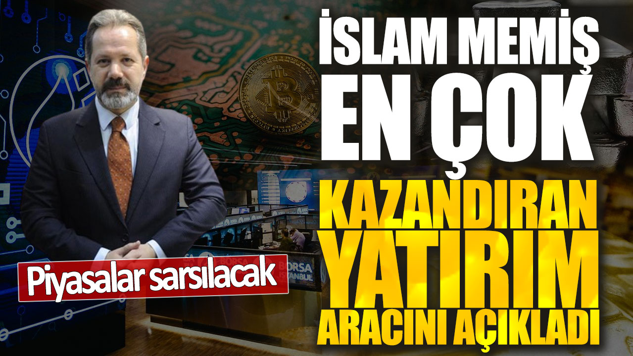 İslam Memiş en çok kazandıran yatırım aracını açıkladı! Piyasalar sarsılacak