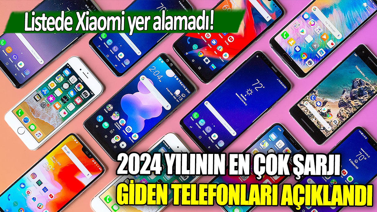 2024 yılının en çok şarjı giden telefonları açıklandı: Listede Xiaomi yer alamadı!