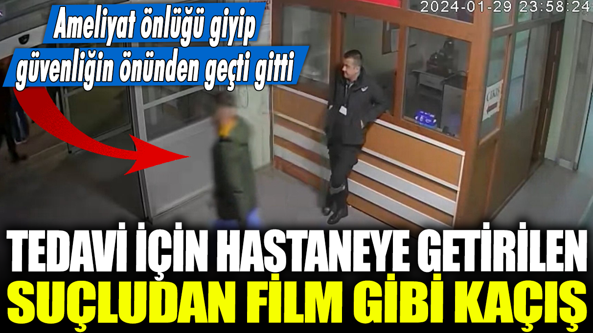 Tedavi için hastaneye getirilen suçludan film gibi kaçış: Ameliyat önlüğü giyip güvenliğin önünden geçti gitti