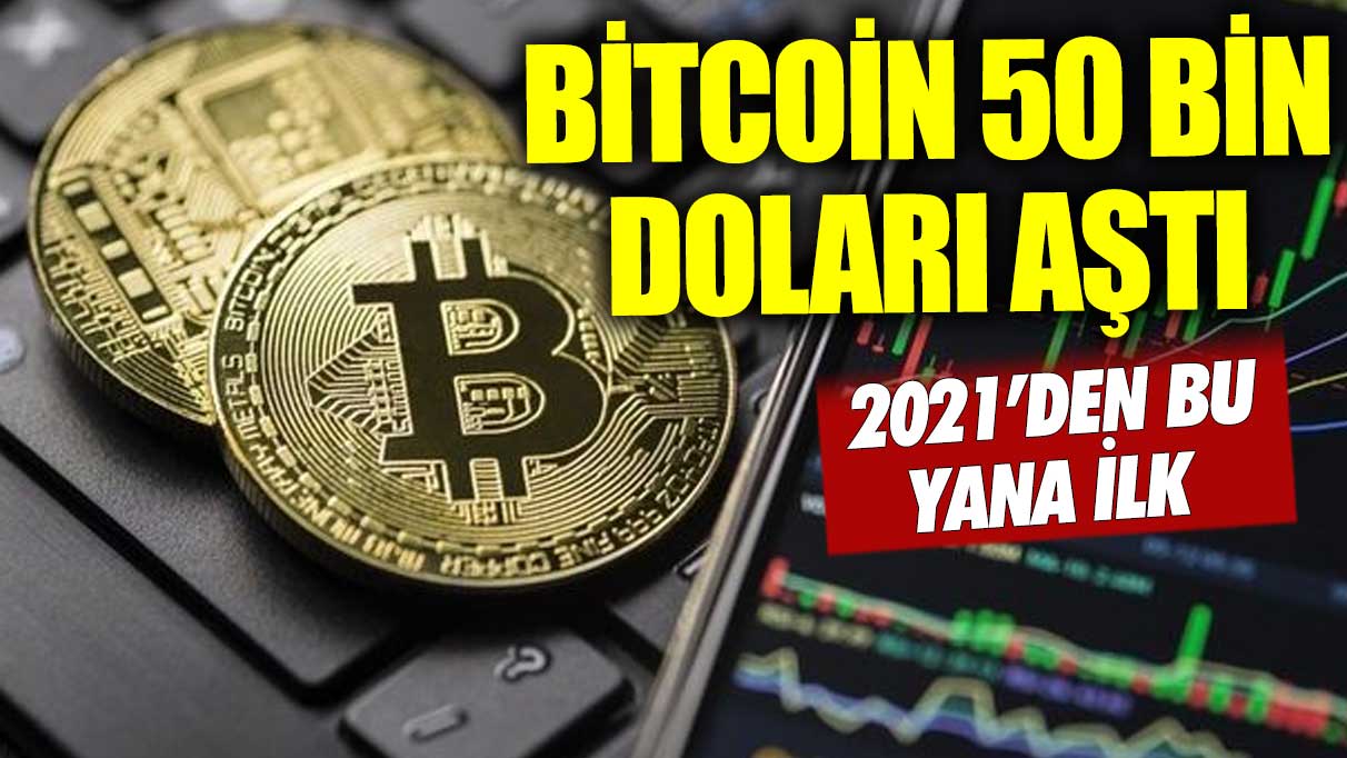 2021’den bu yana ilk: Bitcoin 50 bin doları aştı