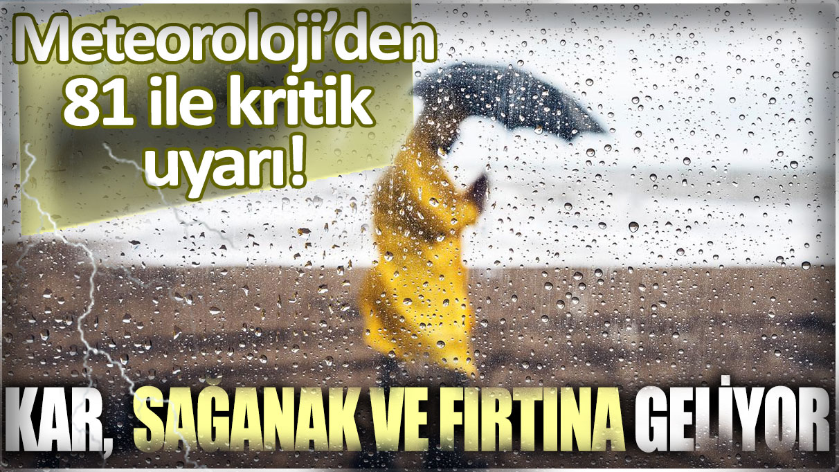 Meteoroloji'den 81 il için kritik uyarı: Sağanak, kar ve fırtına geliyor...