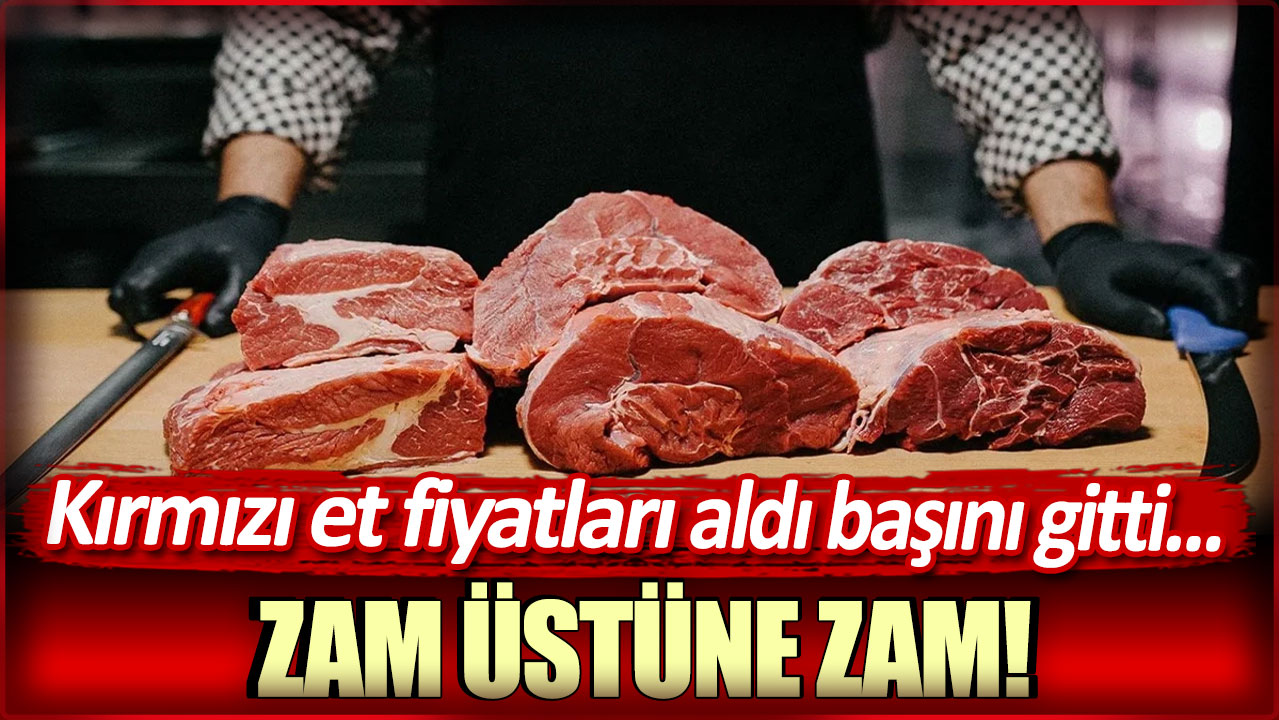 Kırmızı et fiyatları aldı başını gitti...Zam üstüne zam!