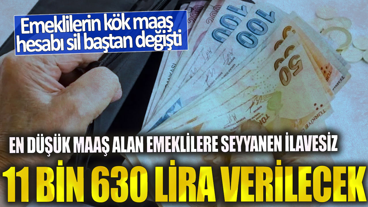 En düşük maaş alan emeklilere seyyanen ilavesiz 11 bin 630 lira verilecek! Emeklilerin kök maaş hesabı sil baştan değişti