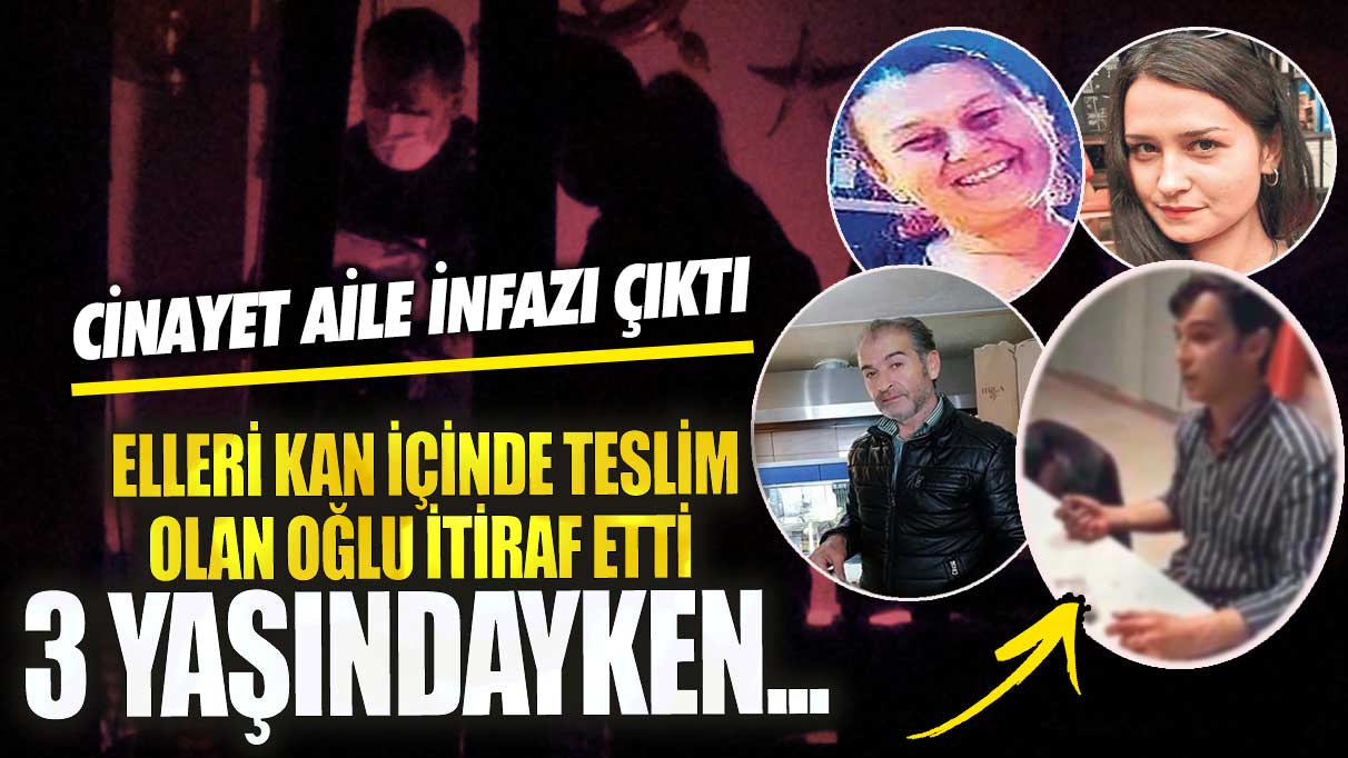 Cinayet aile infazı çıktı! Elleri kan içinde teslim olan oğlu itiraf etti 3 yaşındayken…