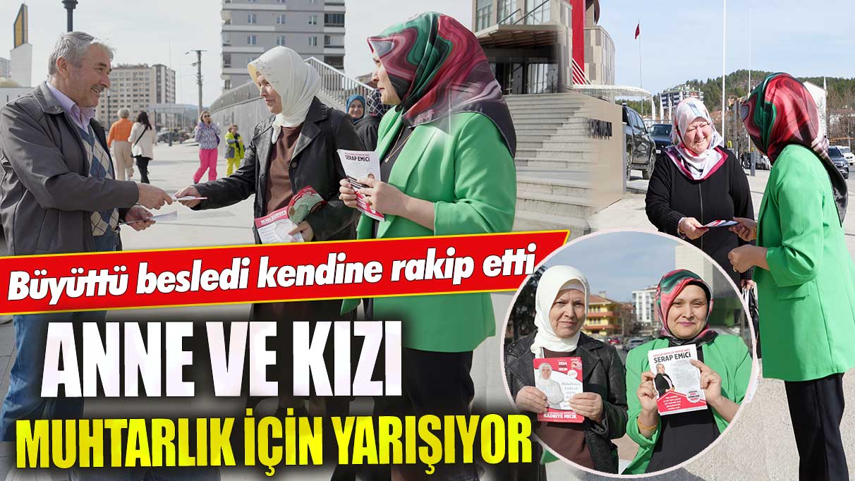 Kastamonu'da anne ve kızı muhtarlık için yarışıyor! Büyüttü besledi kendine rakip etti