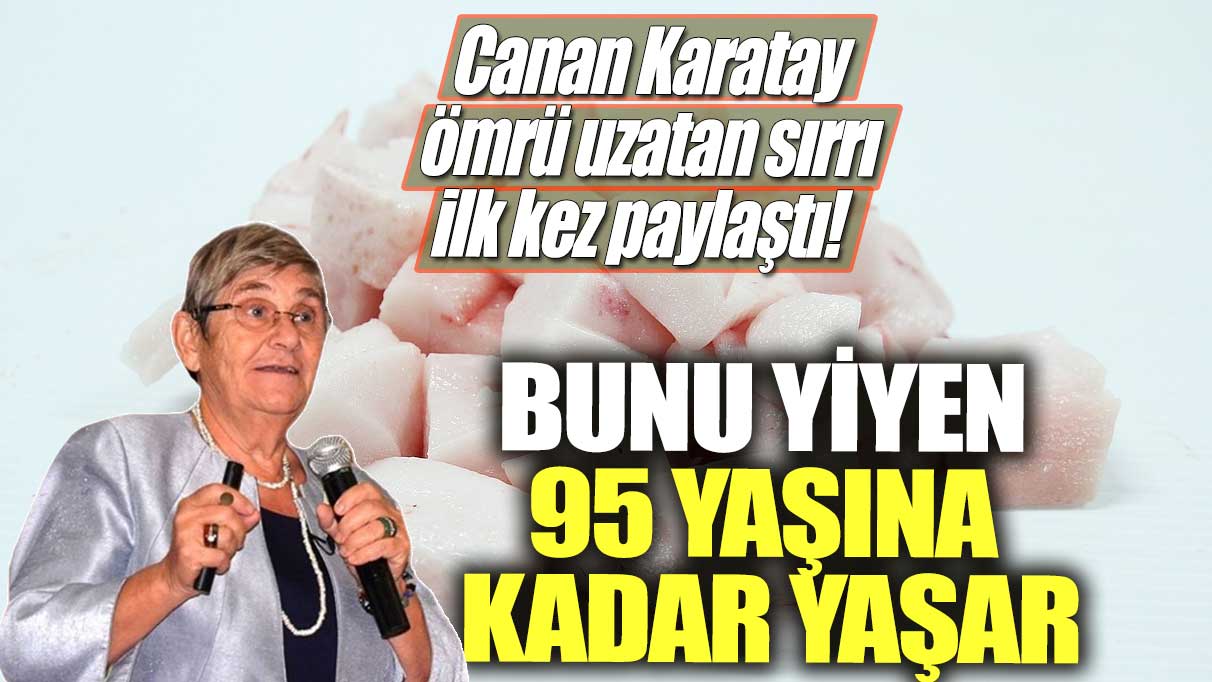 Canan Karatay ömrü uzatan sırrı ilk kez paylaştı! Bunu yiyen 95 yaşına kadar yaşar