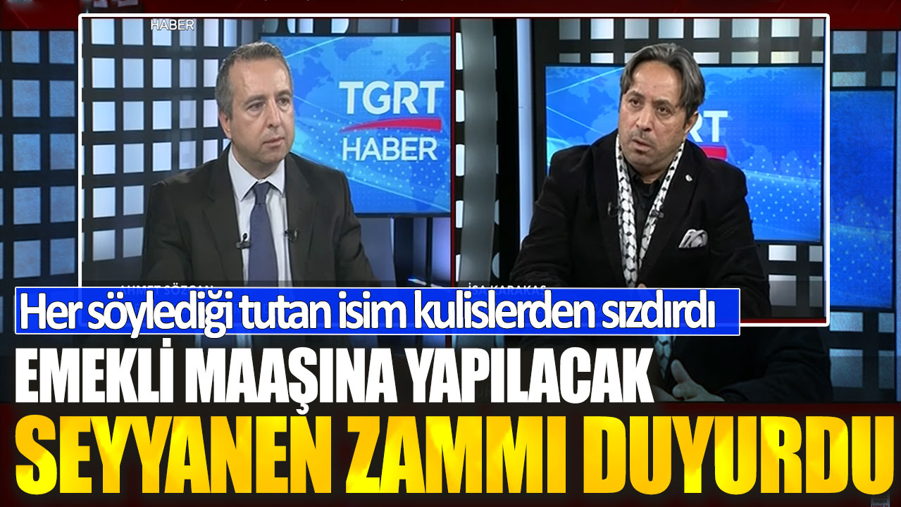 Her söylediği tutan isim kulislerden aktardı! Emekli maaşına yapılacak seyyanen zammı duyurdu