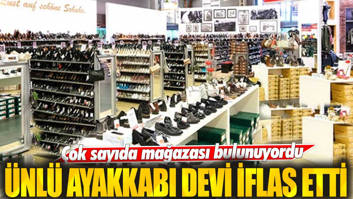 Çok sayıda mağazası bulunuyordu! Ünlü ayakkabı devi iflas etti