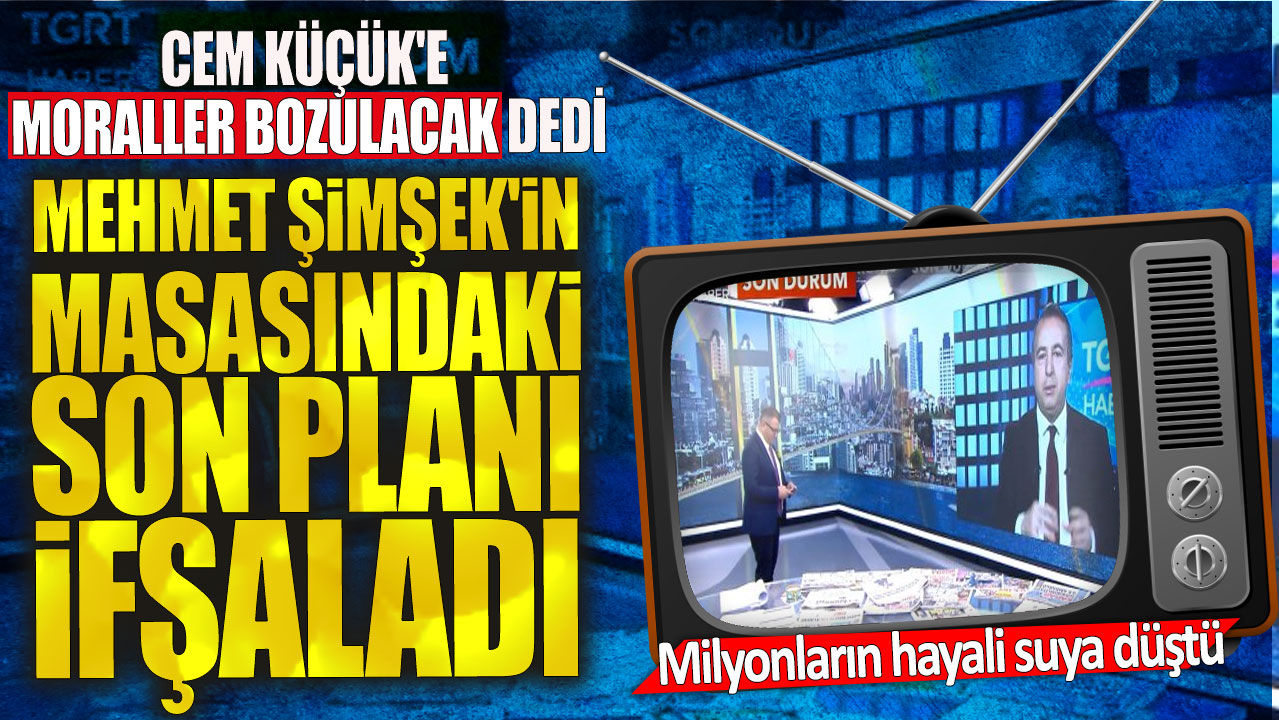 Cem Küçük'e moraller bozulacak dedi! Mehmet Şimşek'in masasındaki son planı ifşaladı: Milyonların hayali suya düştü