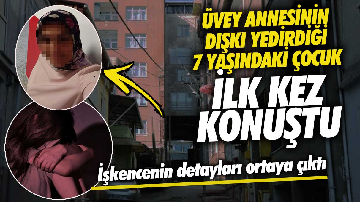 Kayseri’de üvey annesinin dışkı yedirdiği 7 yaşındaki çocuk ilk kez konuştu!  İşkencenin detayları ortaya çıktı