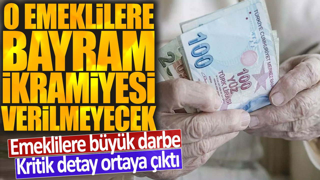 O emeklilere bayram ikramiyesi verilmeyecek! Emeklilere büyük darbe: Kritik detay ortaya çıktı