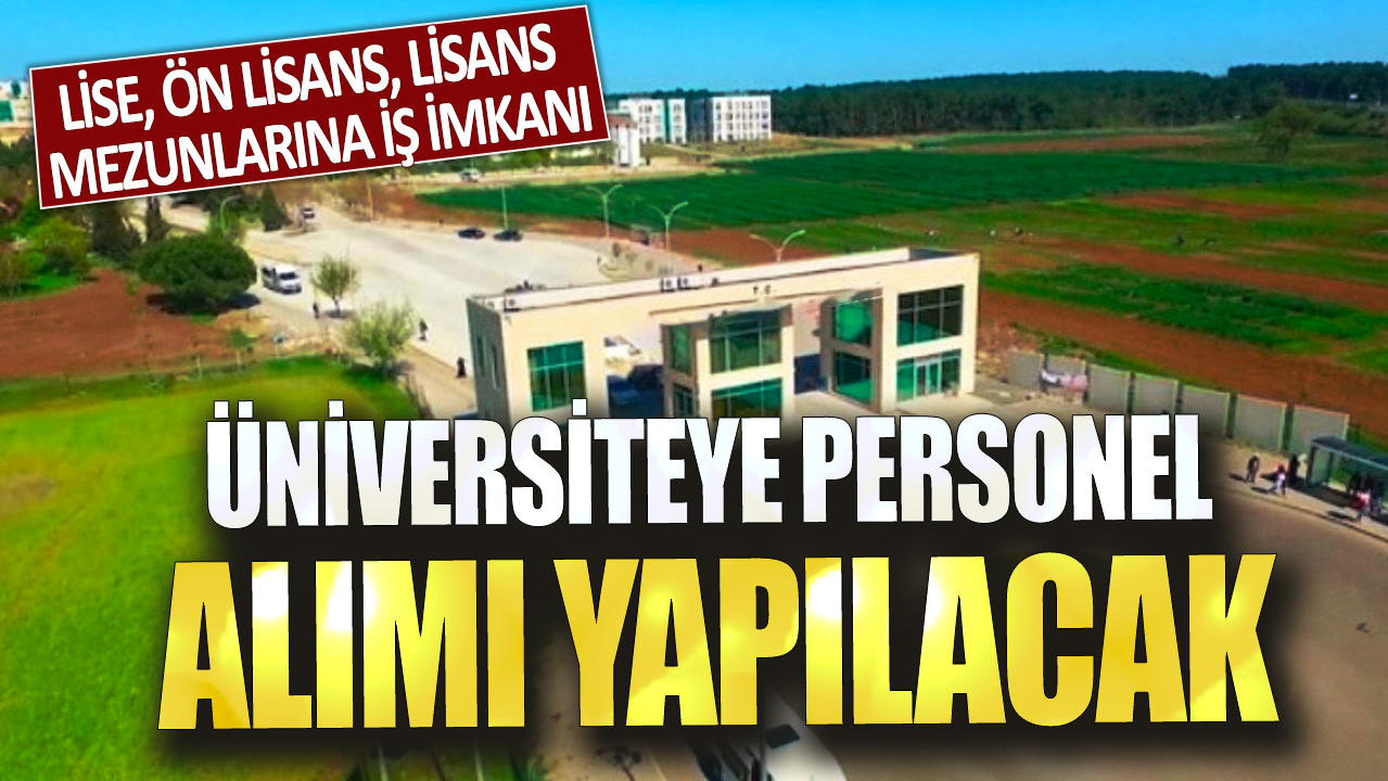 Lise, ön lisans, lisans mezunlarına iş imkanı! Üniversiteye personel alımı yapılacak