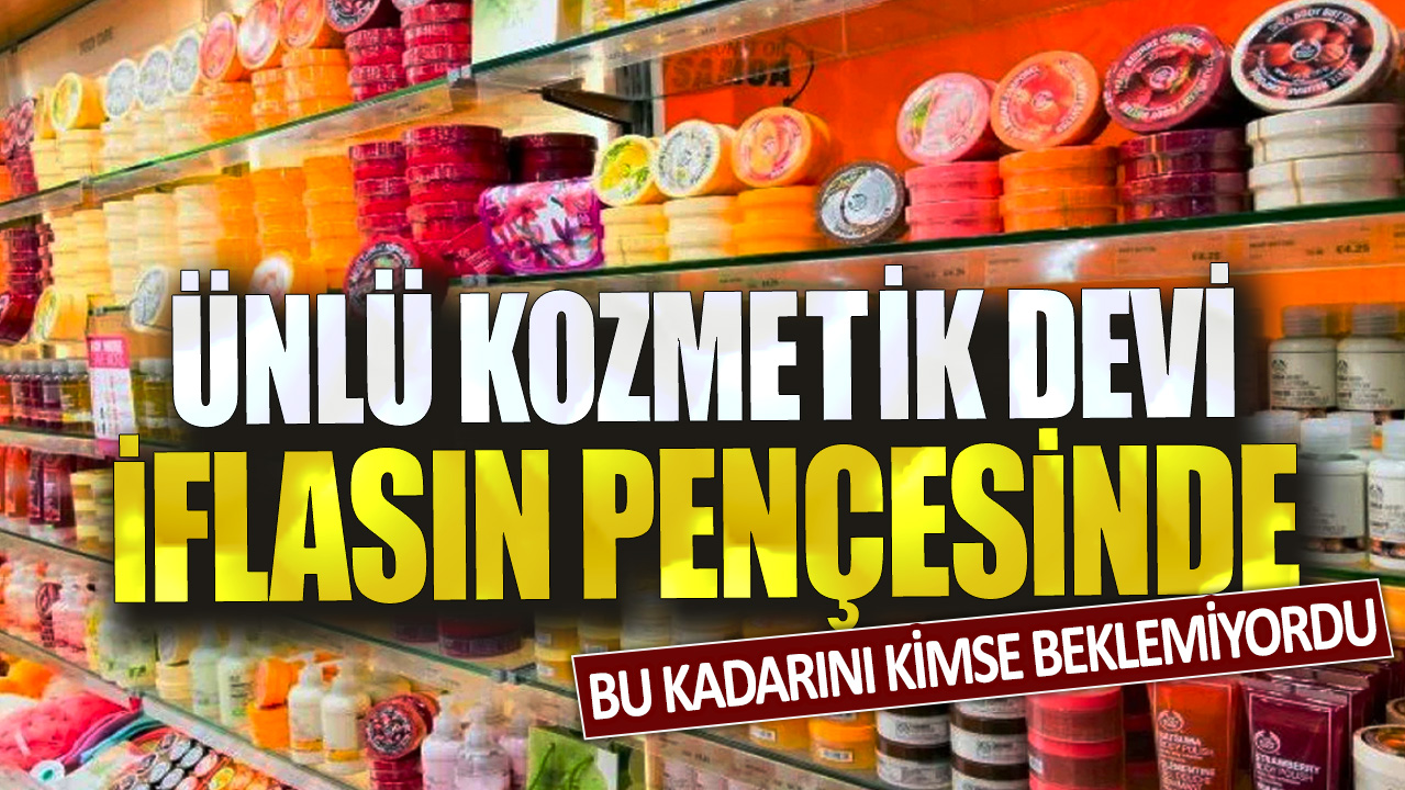 Ünlü kozmetik devi iflasın pençesinde! Bu kadarını kimse beklemiyordu