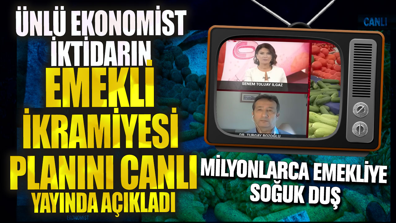 Ünlü ekonomist iktidarın emekli ikramiyesi planını canlı yayında açıkladı! Milyonlarca emekliye soğuk duş