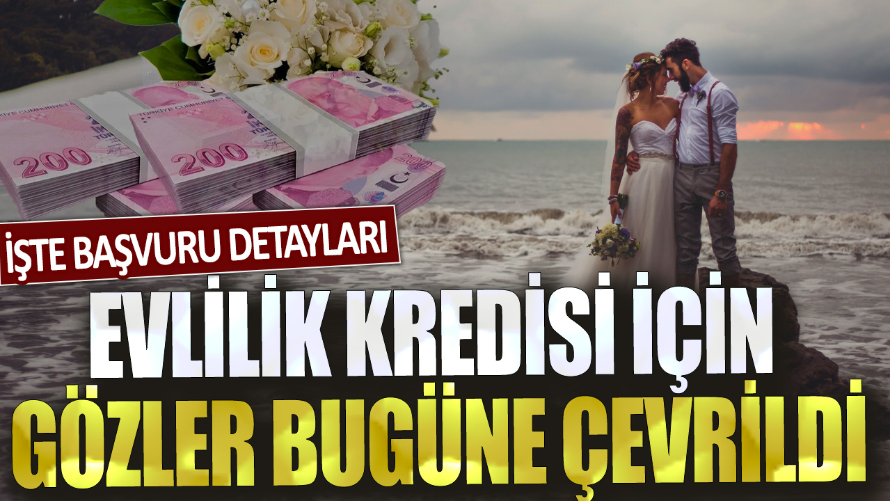 Evlilik kredisi için gözler bugüne çevrildi: İşte başvuru detayları