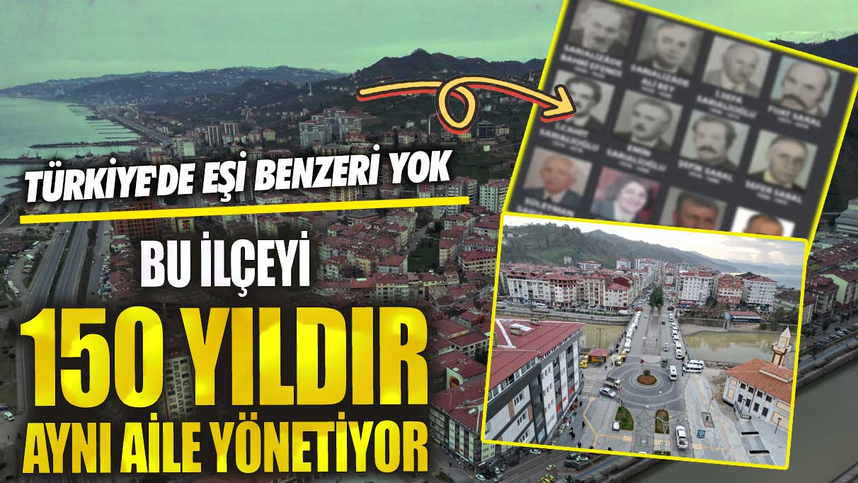 Bu ilçeyi 150 yıldır aynı aile yönetiyor! Türkiye'de eşi benzeri yok