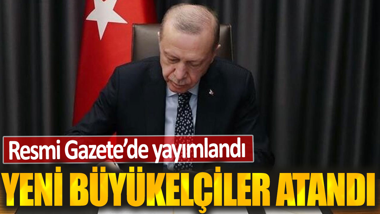 Büyükelçi atamaları Resmi Gazete’de