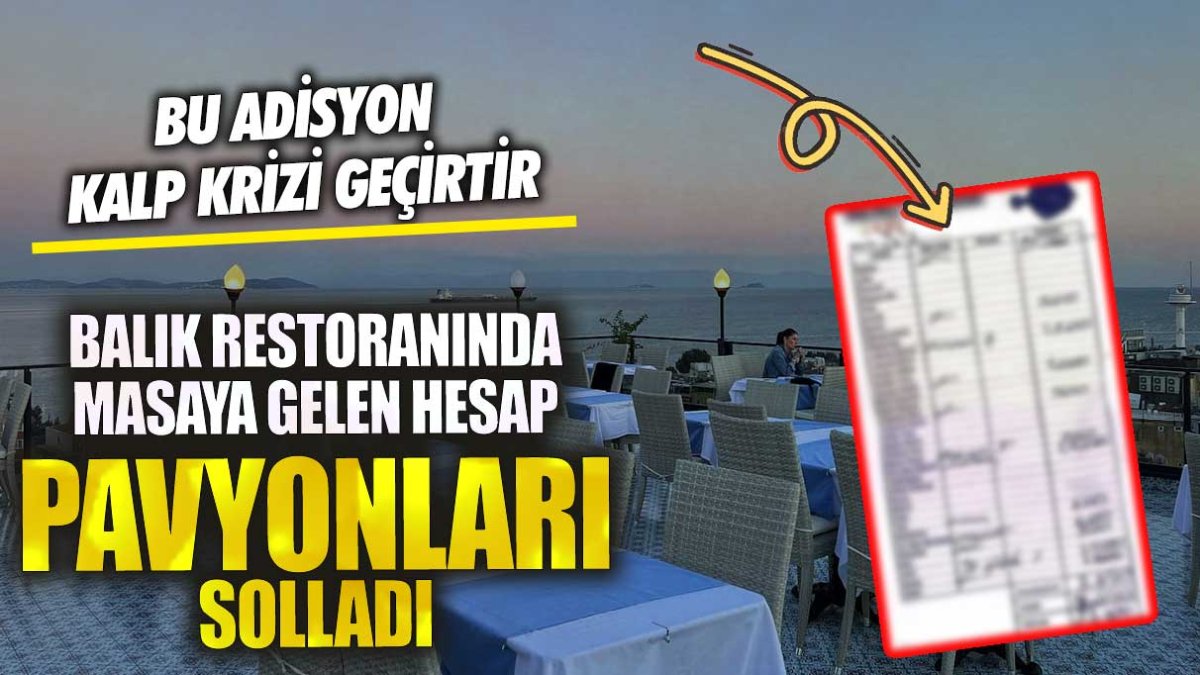 Balık restoranında masaya gelen hesap pavyonları solladı!  Bu adisyon kalp krizi geçirtir