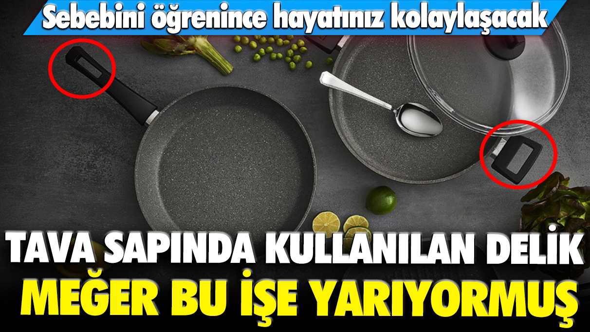 Tava sapında kullanılan delik meğer bu işe yarıyormuş! Sebebini öğrenince hayatınız kolaylaşacak...