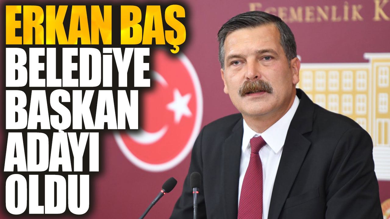 Son dakika... Erkan Baş belediye başkan adayı oldu